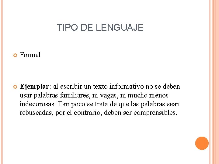 TIPO DE LENGUAJE Formal Ejemplar: al escribir un texto informativo no se deben usar