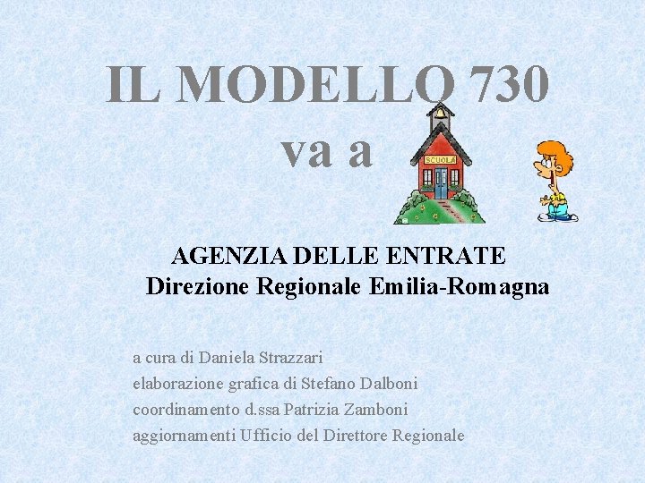 IL MODELLO 730 va a AGENZIA DELLE ENTRATE Direzione Regionale Emilia-Romagna a cura di