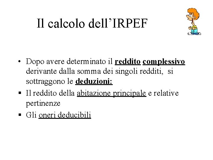 Il calcolo dell’IRPEF • Dopo avere determinato il reddito complessivo derivante dalla somma dei