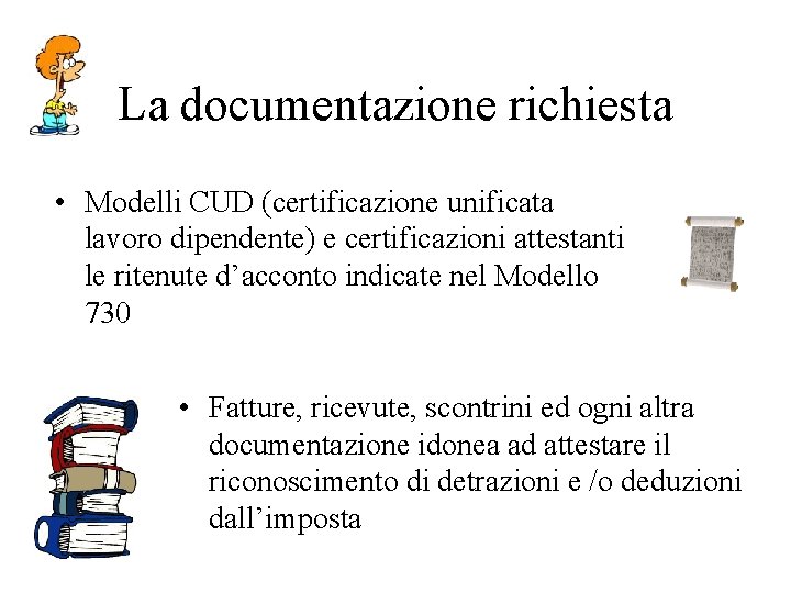 La documentazione richiesta • Modelli CUD (certificazione unificata lavoro dipendente) e certificazioni attestanti le