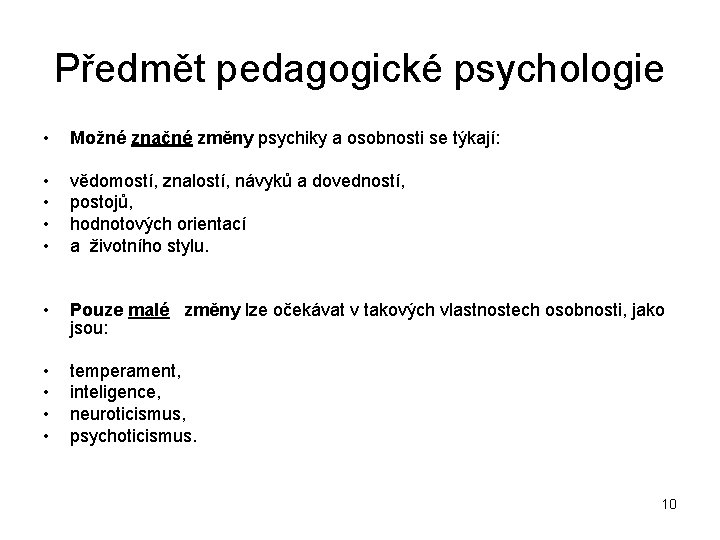 Předmět pedagogické psychologie • Možné značné změny psychiky a osobnosti se týkají: • •