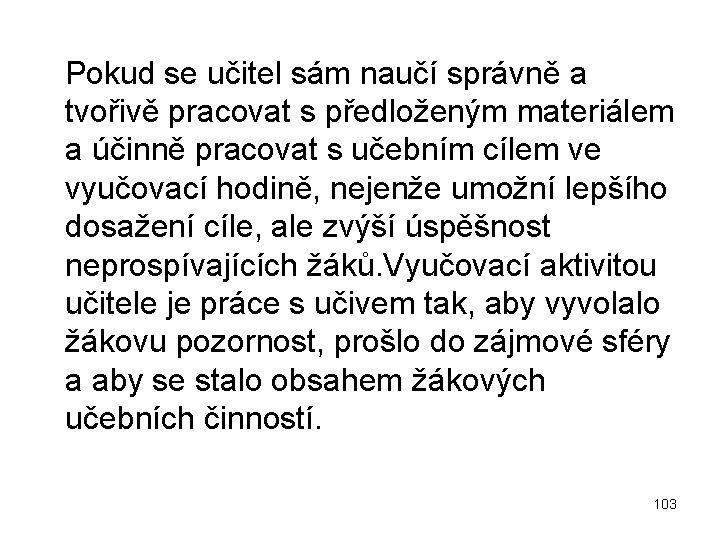  Pokud se učitel sám naučí správně a tvořivě pracovat s předloženým materiálem a