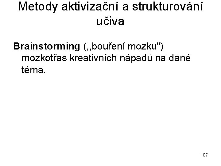 Metody aktivizační a strukturování učiva Brainstorming (, , bouření mozku") mozkotřas kreativních nápadů na