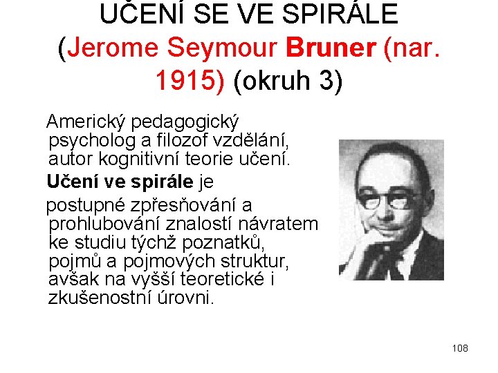 UČENÍ SE VE SPIRÁLE (Jerome Seymour Bruner (nar. 1915) (okruh 3) Americký pedagogický psycholog