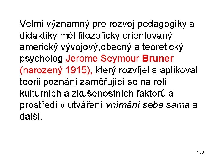  Velmi významný pro rozvoj pedagogiky a didaktiky měl filozoficky orientovaný americký vývojový, obecný