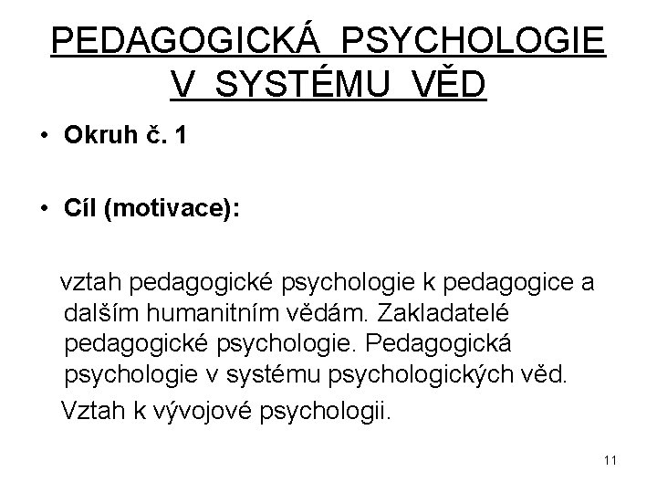 PEDAGOGICKÁ PSYCHOLOGIE V SYSTÉMU VĚD • Okruh č. 1 • Cíl (motivace): vztah pedagogické