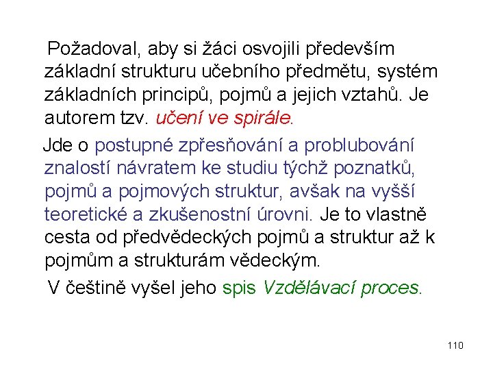  Požadoval, aby si žáci osvojili především základní strukturu učebního předmětu, systém základních principů,