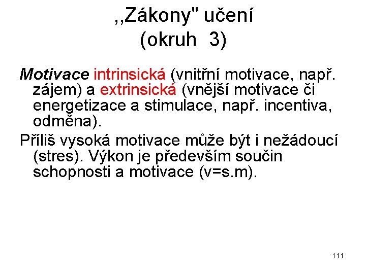 , , Zákony" učení (okruh 3) Motivace intrinsická (vnitřní motivace, např. zájem) a extrinsická