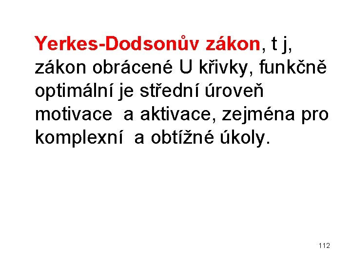  Yerkes-Dodsonův zákon, t j, zákon obrácené U křivky, funkčně optimální je střední úroveň