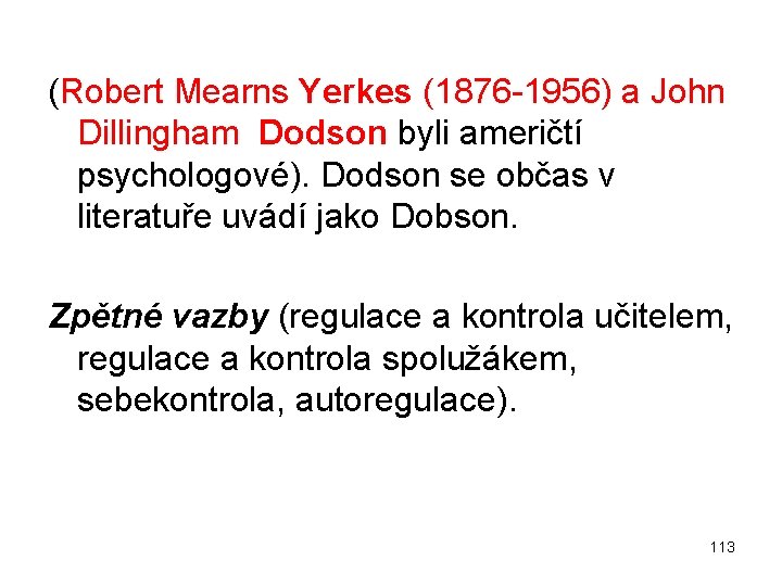 (Robert Mearns Yerkes (1876 1956) a John Dillingham Dodson byli američtí psychologové). Dodson se