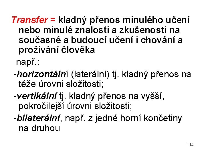 Transfer = kladný přenos minulého učení nebo minulé znalosti a zkušenosti na současné a