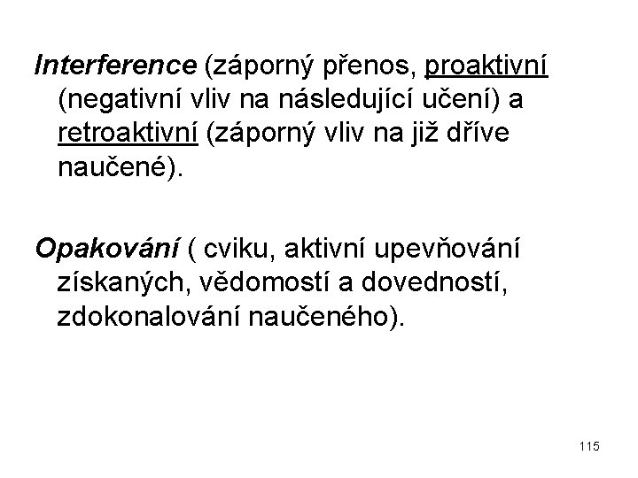 Interference (záporný přenos, proaktivní (negativní vliv na následující učení) a retroaktivní (záporný vliv na