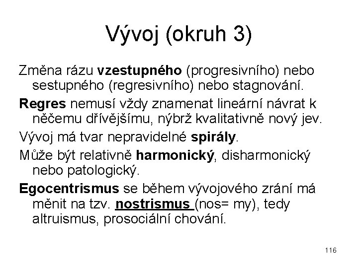 Vývoj (okruh 3) Změna rázu vzestupného (progresivního) nebo sestupného (regresivního) nebo stagnování. Regres nemusí