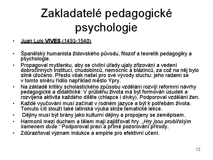 Zakladatelé pedagogické psychologie • Juan Luis VIVES (1493 1540) • Španělský humanista židovského původu,