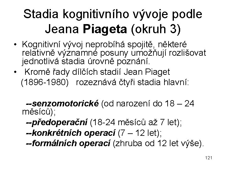 Stadia kognitivního vývoje podle Jeana Piageta (okruh 3) • Kognitivní vývoj neprobíhá spojitě, některé