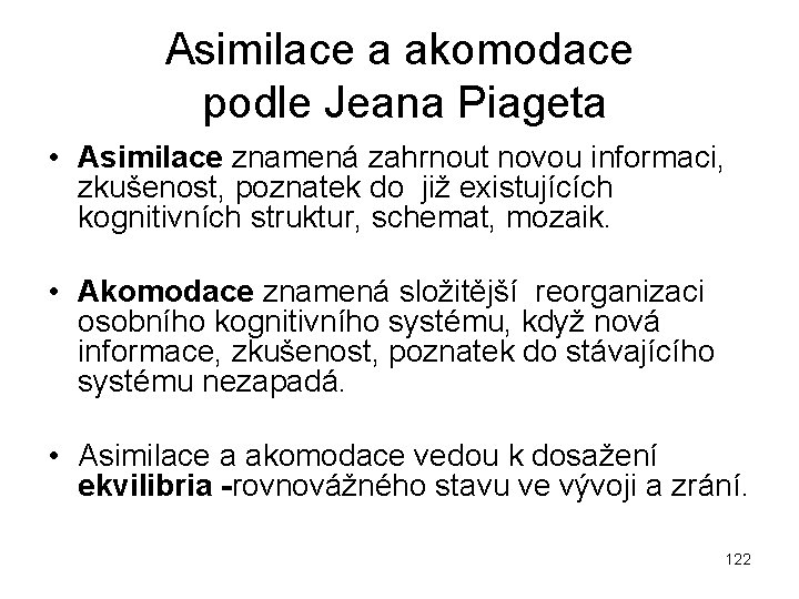 Asimilace a akomodace podle Jeana Piageta • Asimilace znamená zahrnout novou informaci, zkušenost, poznatek