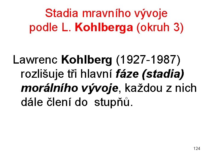 Stadia mravního vývoje podle L. Kohlberga (okruh 3) Lawrenc Kohlberg (1927 1987) rozlišuje tři
