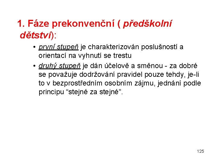  1. Fáze prekonvenční ( předškolní dětství): • první stupeň je charakterizován poslušností a