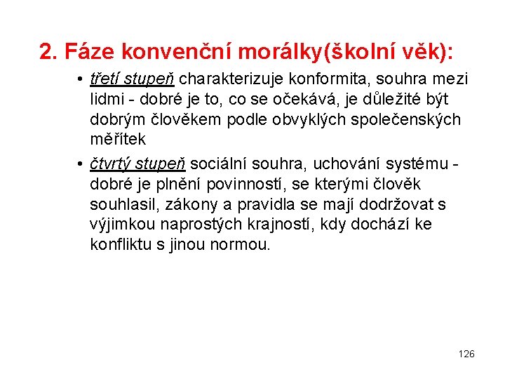  2. Fáze konvenční morálky(školní věk): • třetí stupeň charakterizuje konformita, souhra mezi lidmi