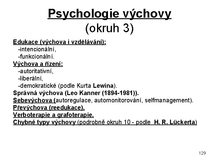 Psychologie výchovy (okruh 3) Edukace (výchova i vzdělávání): intencionální, funkcionální. Výchova a řízení: autoritativní,