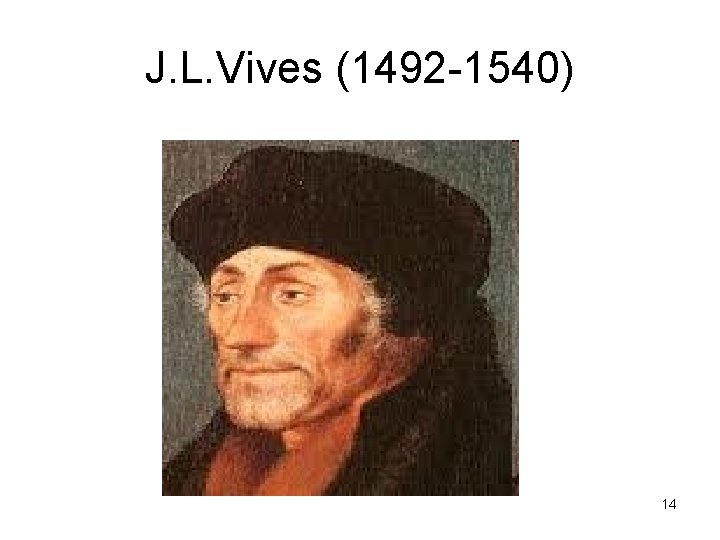 J. L. Vives (1492 1540) 14 