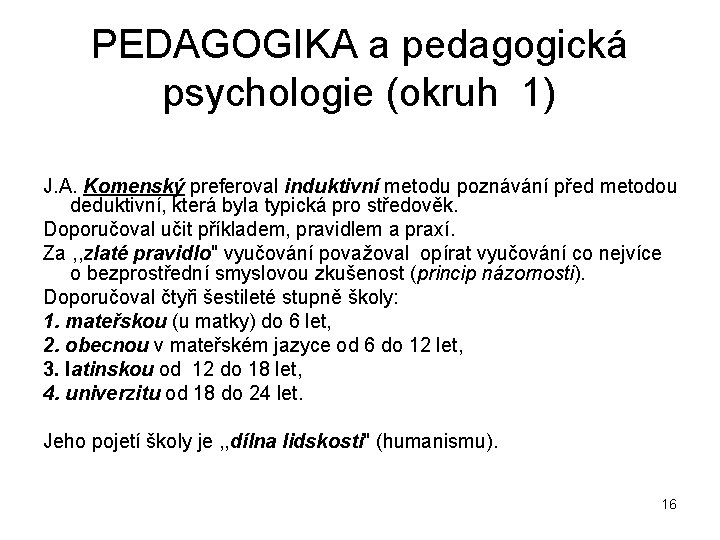 PEDAGOGIKA a pedagogická psychologie (okruh 1) J. A. Komenský preferoval induktivní metodu poznávání před