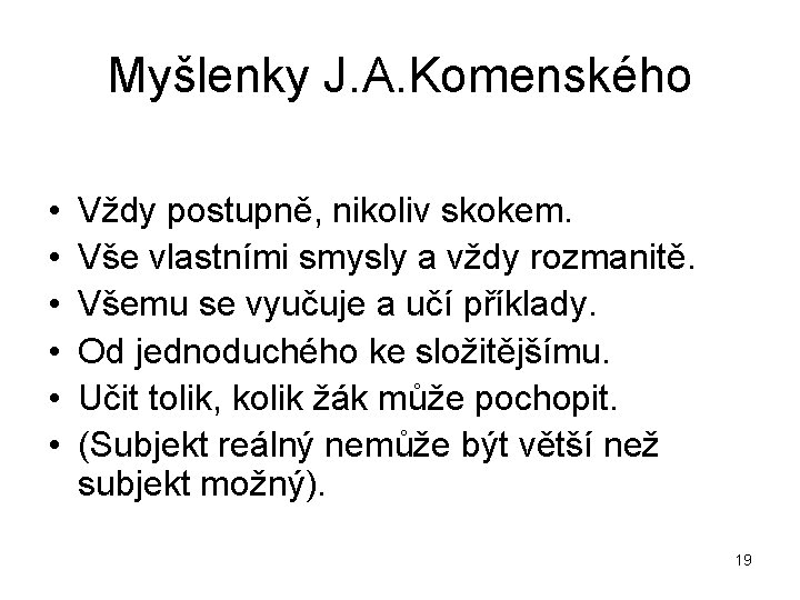 Myšlenky J. A. Komenského • • • Vždy postupně, nikoliv skokem. Vše vlastními smysly