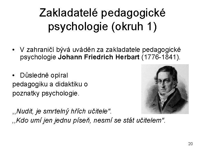 Zakladatelé pedagogické psychologie (okruh 1) • V zahraničí bývá uváděn za zakladatele pedagogické psychologie