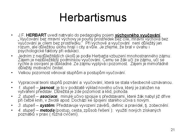 Herbartismus • • • J. F. HERBART uvedl natrvalo do pedagogiky pojem výchovného vyučování.