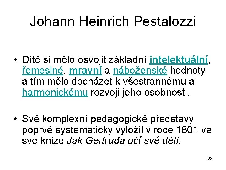 Johann Heinrich Pestalozzi • Dítě si mělo osvojit základní intelektuální, řemeslné, mravní a náboženské