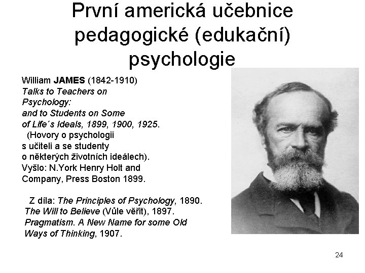 První americká učebnice pedagogické (edukační) psychologie William JAMES (1842 1910) Talks to Teachers on