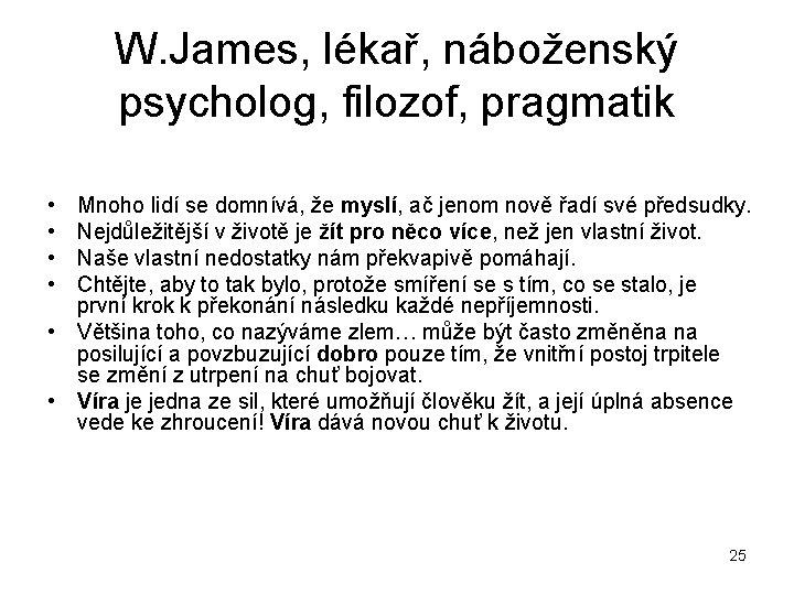 W. James, lékař, náboženský psycholog, filozof, pragmatik • • Mnoho lidí se domnívá, že