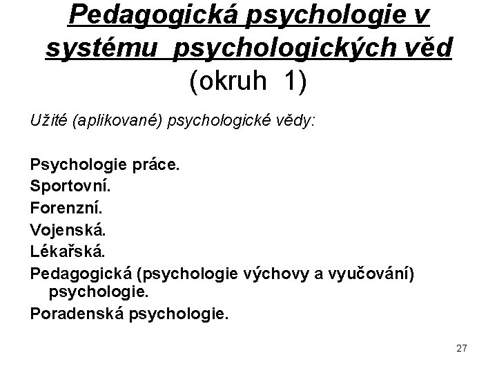 Pedagogická psychologie v systému psychologických věd (okruh 1) Užité (aplikované) psychologické vědy: Psychologie práce.