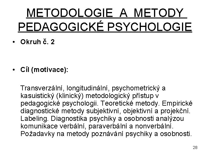 METODOLOGIE A METODY PEDAGOGICKÉ PSYCHOLOGIE • Okruh č. 2 • Cíl (motivace): Transverzální, longitudinální,