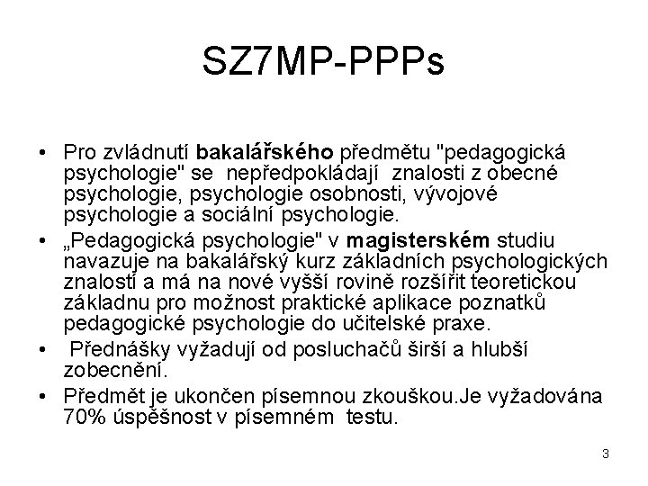 SZ 7 MP PPPs • Pro zvládnutí bakalářského předmětu "pedagogická psychologie" se nepředpokládají znalosti