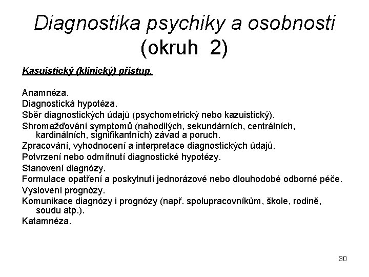 Diagnostika psychiky a osobnosti (okruh 2) Kasuistický (klinický) přístup. Anamnéza. Diagnostická hypotéza. Sběr diagnostických