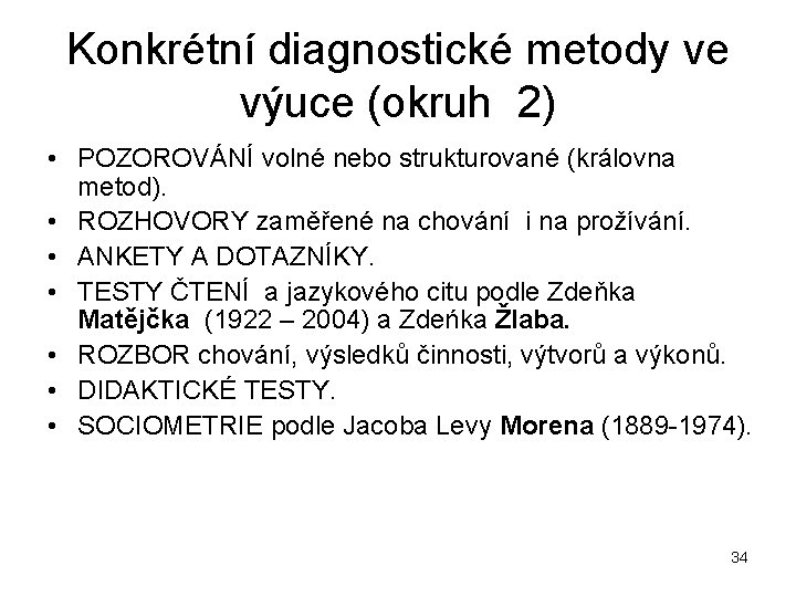 Konkrétní diagnostické metody ve výuce (okruh 2) • POZOROVÁNÍ volné nebo strukturované (královna metod).