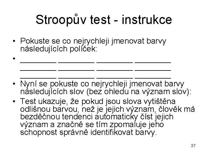 Stroopův test instrukce • Pokuste se co nejrychleji jmenovat barvy následujících políček: • ________