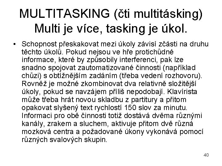 MULTITASKING (čti multitásking) Multi je více, tasking je úkol. • Schopnost přeskakovat mezi úkoly