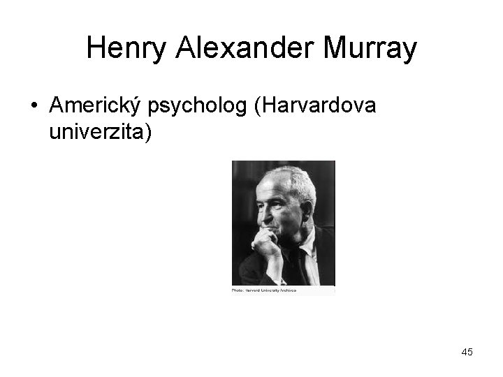 Henry Alexander Murray • Americký psycholog (Harvardova univerzita) 45 