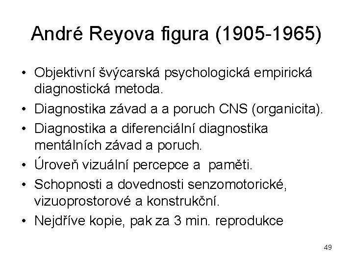 André Reyova figura (1905 1965) • Objektivní švýcarská psychologická empirická diagnostická metoda. • Diagnostika