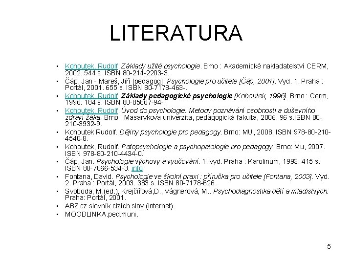 LITERATURA • Kohoutek, Rudolf. Základy užité psychologie. Brno : Akademické nakladatelství CERM, 2002. 544