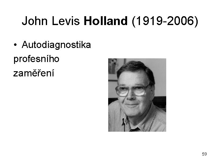 John Levis Holland (1919 2006) • Autodiagnostika profesního zaměření 59 