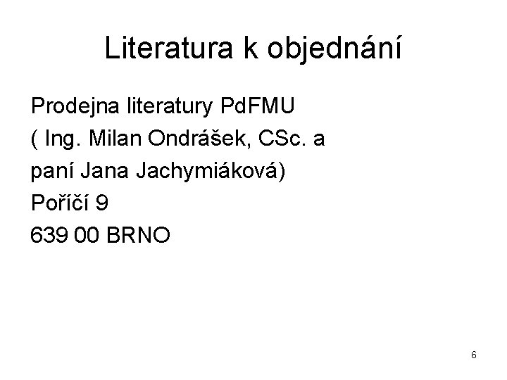 Literatura k objednání Prodejna literatury Pd. FMU ( Ing. Milan Ondrášek, CSc. a paní