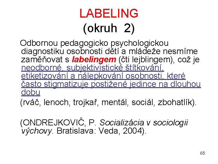 LABELING (okruh 2) Odbornou pedagogicko psychologickou diagnostiku osobnosti dětí a mládeže nesmíme zaměňovat s