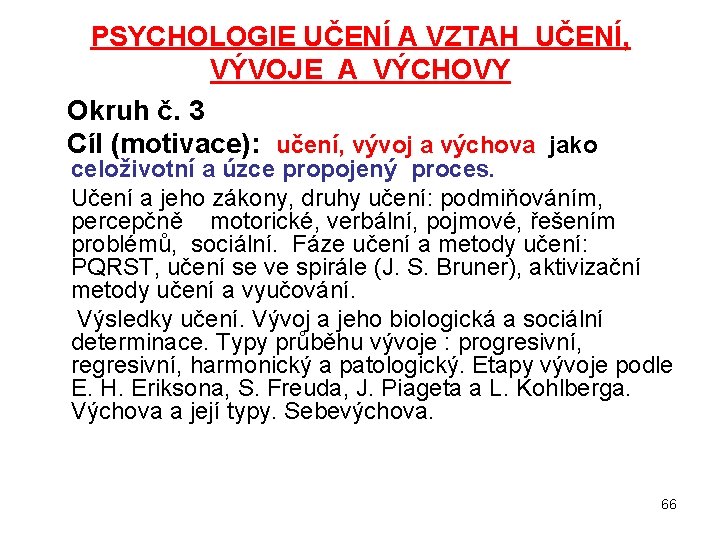 PSYCHOLOGIE UČENÍ A VZTAH UČENÍ, VÝVOJE A VÝCHOVY Okruh č. 3 Cíl (motivace): učení,