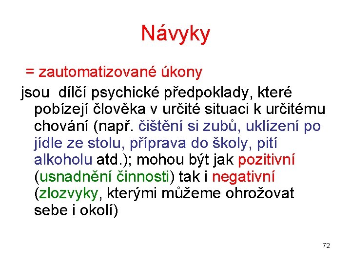 Návyky = zautomatizované úkony jsou dílčí psychické předpoklady, které pobízejí člověka v určité situaci