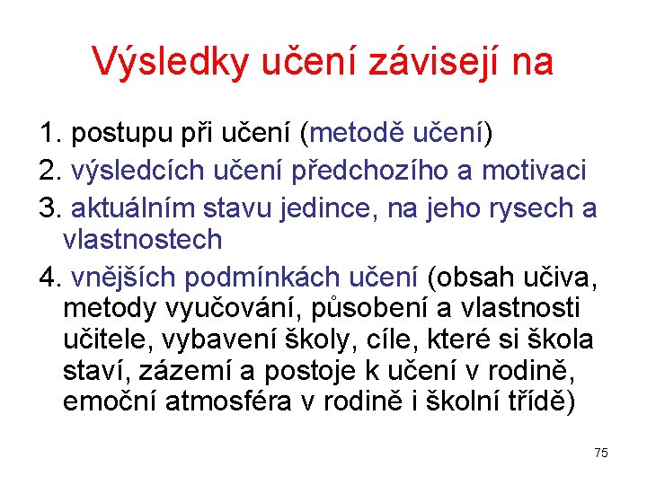 Výsledky učení závisejí na 1. postupu při učení (metodě učení) 2. výsledcích učení předchozího