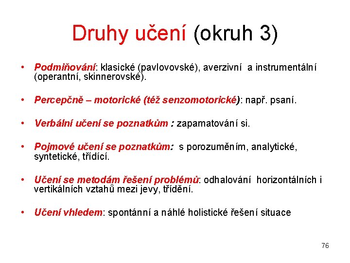 Druhy učení (okruh 3) • Podmiňování: klasické (pavlovovské), averzivní a instrumentální (operantní, skinnerovské). •