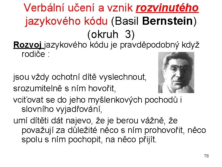 Verbální učení a vznik rozvinutého jazykového kódu (Basil Bernstein) (okruh 3) Rozvoj jazykového kódu